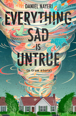 Book cover of Everything Sad Is Untrue by Daniel Nayeri