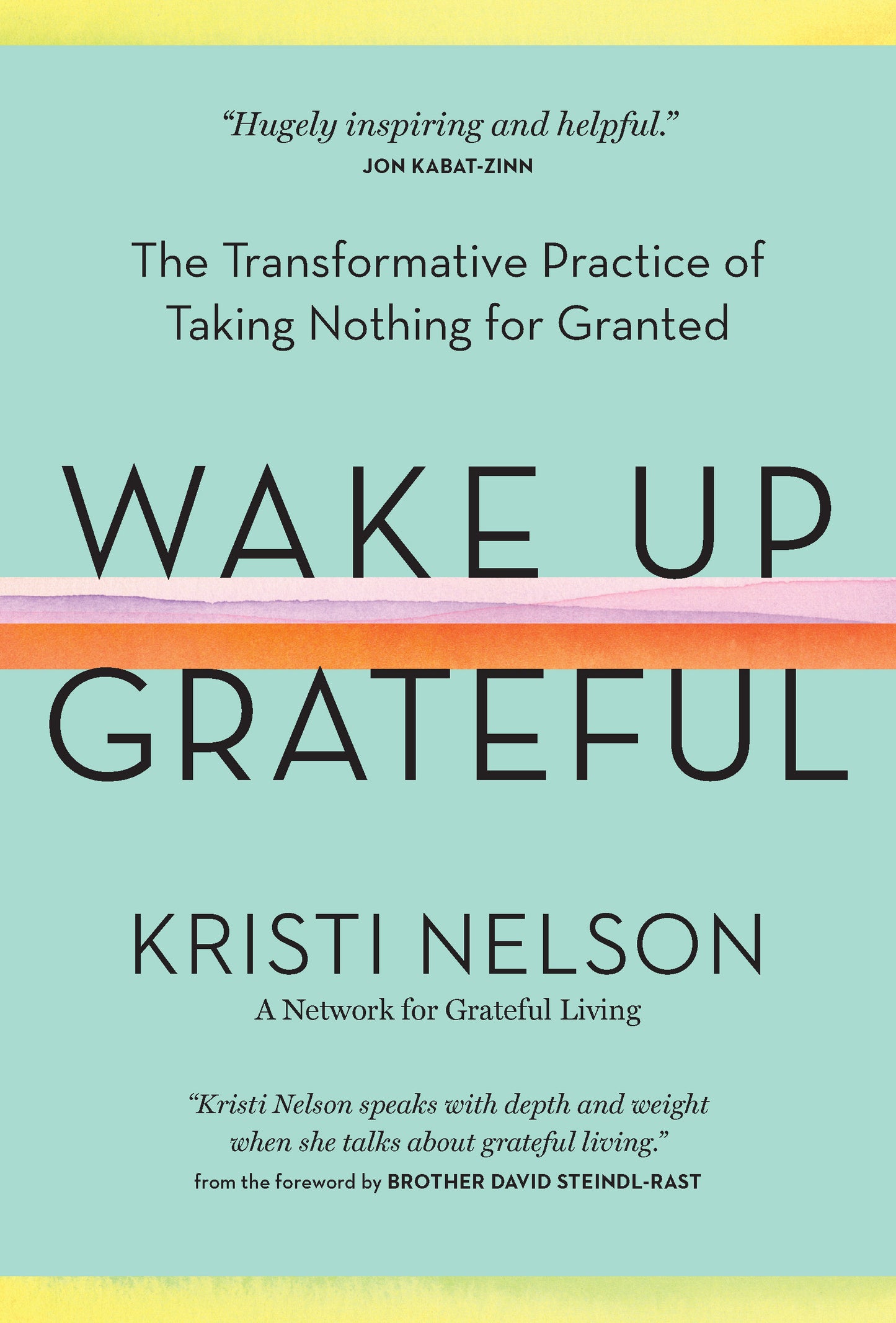 Book cover of Wake Up Grateful: The Transformative Practice Of Taking Nothing For Granted by Kristi Nelson, David Steindl-Rast (Foreword)