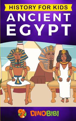 Book cover of History For Kids: Ancient Egypt by Dinobibi Publishing