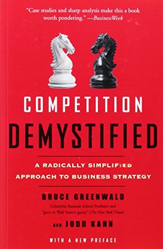 Book cover of Competition Demystified: A Radically Simplified Approach To Business Strategy by Bruce C. Greenwald, Judd Kahn