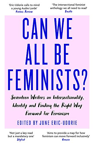 Book cover of Can We All Be Feminists?: Seventeen Writers On Intersectionality, Identity And Finding The Right Way Forward For Feminism by June Eric-Udorie