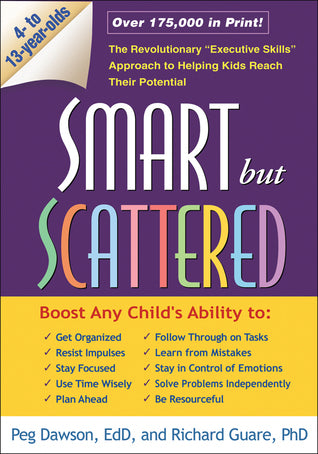 Book cover of Smart But Scattered: The Revolutionary "Executive Skills" Approach To Helping Kids Reach Their Potential by Peg Dawson, Richard Guare