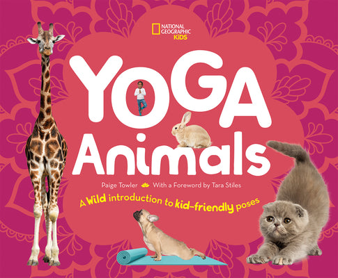 Book cover of Yoga Animals: Playful Poses for Calming Your Wild Ones by Paige Towler, Tara Stiles (Foreword)