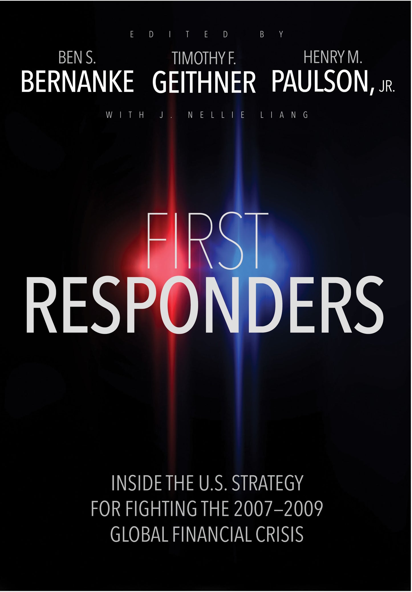 Book cover of First Responders: Inside The U.S. Strategy For Fighting The 2007-2009 Global Financial Crisis by Ben S. Bernanke (Ed.), Timothy F. Geithner (Ed.), Henry M. Paulson (Ed.), J. Nellie Liang (Ed.)