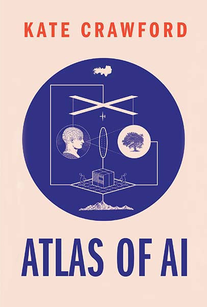Book cover of Atlas Of AI: Power, Politics, And The Planetary Costs Of Artificial Intelligence by Kate Crawford