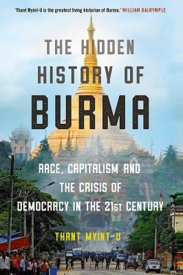 Book cover of The Hidden History of Burma: Race, Capitalism, and the Crisis of Democracy in the 21st Century by Thant Myint-U