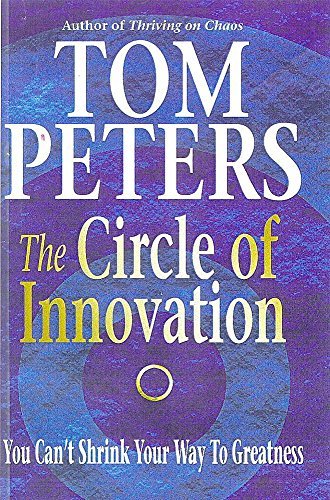 Book cover of The Circle of Innovation: You Can't Shrink Your Way to Greatness by Tom Peters
