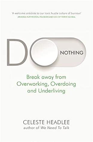 Book cover of Do Nothing: How To Break Away From Overworking, Overdoing, And Underliving by Celeste Headlee
