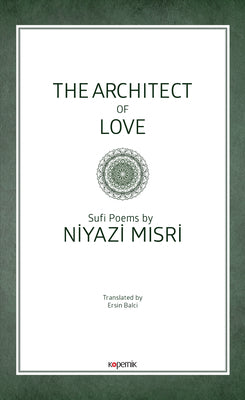 Book cover of The Architect of Love: Sufi Poems by Niyazi Misri by Niyasi Misri, Ersin Balci (Translation)