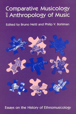 Book cover of Comparative Musicology And Anthropology Of Music: Essays On The History Of Ethnomusicology by Bruno Nettl (Ed.), Philip V. Bohlman (Ed.)