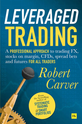 Book cover of Leveraged Trading: A Professional Approach To Trading Fx, Stocks On Margin, Cfds, Spread Bets And Futures For All Traders by Robert Carver