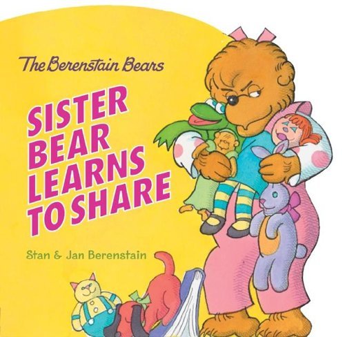 Book cover of The Berenstain Bears: Sister Bear Learns To Share by Stan Berenstain, Jan Berenstain