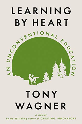 Book cover of Learning By Heart: An Unconventional Education by Tony Wagner