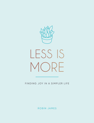 Book cover of Less Is More: Finding Joy In A Simpler Life by Robin James