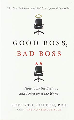 Book cover of Good Boss, Bad Boss: How To Be The Best... And Learn From The Worst by Robert I. Sutton