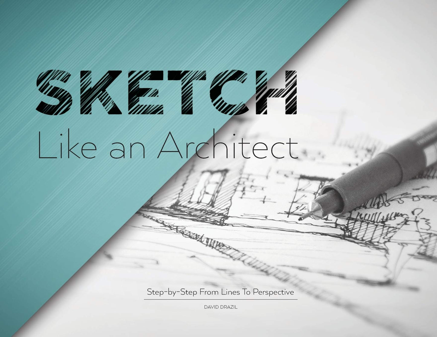 Book cover of Sketch Like An Architect: Step-By-Step From Lines To Perspective by David Drazil