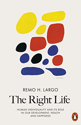 Book cover of The Right Life: Human Individuality And Its Role In Our Development, Health And Happiness by Remo H. Largo
