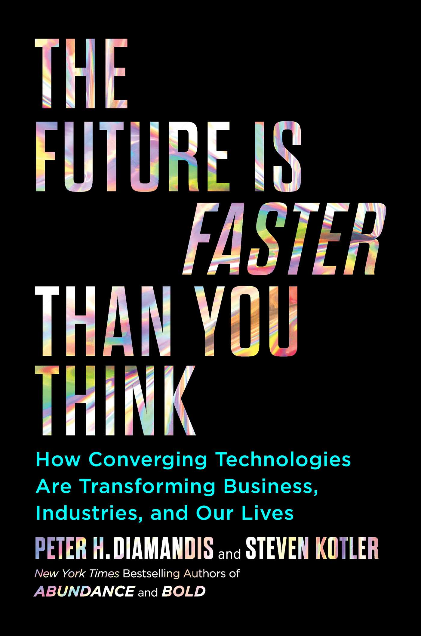 Book cover of The Future Is Faster Than You Think: How Converging Technologies Are Transforming Business, Industries, And Our Lives by Peter H. Diamandis, Steven Kotler