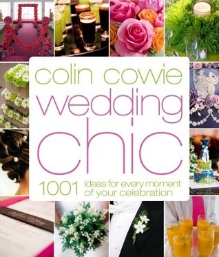 Book cover of Colin Cowie Wedding Chic: 1,001 Ideas For Every Moment Of Your Celebration by Colin Cowie