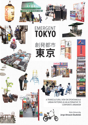 Book cover of Emergent Tokyo: Designing The Spontaneous City by Jorge Almazán
