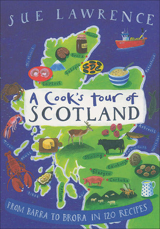 Book cover of A Cook's Tour Of Scotland: From Barra To Brora In 120 Recipes by Sue Lawrence