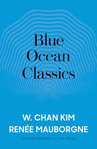 Book cover of Blue Ocean Classics by W. Chan Kim, Renée Mauborgne