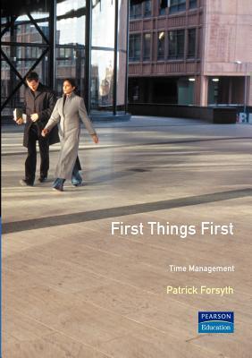 Book cover of First Things First: Time Management by Patrick Forsyth