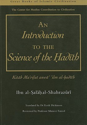 Book cover of An Introduction To The Science Of The Hadith: Kitab Mar'rifat Anwa' 'Ilm Al-Hadith by Ibn Al-Salah Al-Shahrazuri, Eerik Dickinson (Trans.)