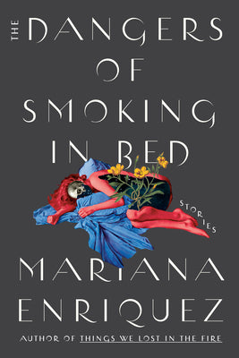 Book cover of The Dangers of Smoking in Bed by Mariana Enríquez, Megan McDowell (Trans.)
