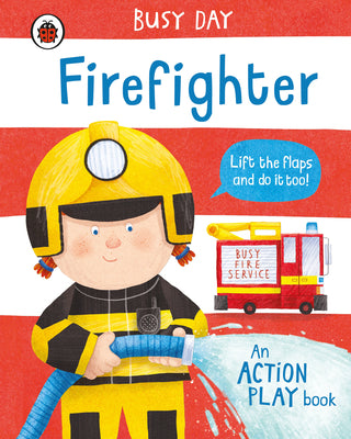 Book cover of Busy Day: Firefighter: An Action Play Book by Dan Green