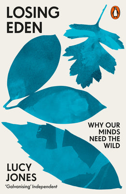 Book cover of Losing Eden: Why Our Minds Need The Wild by Lucy Jones