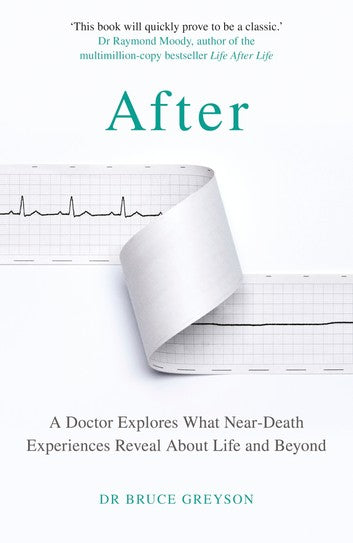Book cover of After: A Doctor Explores What Near-Death Experiences Reveal About Life And Beyond by Bruce Greyson