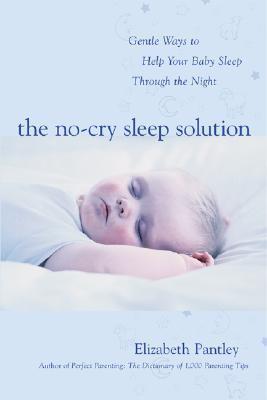 Book cover of The No-Cry Sleep Solution: Gentle Ways To Help Your Baby Sleep Through The Night by Elizabeth Pantley, William Sears (Foreword)