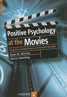 Book cover of Positive Psychology At The Movies: Using Films To Build Virtues And Character Strengths by Ryan M. Niemiec, Danny Wedding