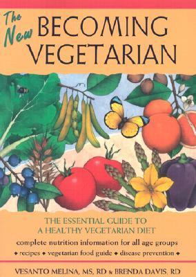 Book cover of The New Becoming Vegetarian: The Essential Guide To A Healthy Vegetarian Diet by Vesanto Melina MS RD, Brenda Davis RD