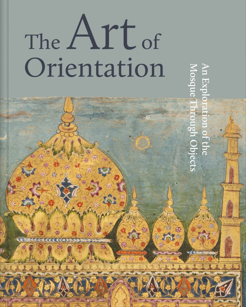 Book cover of The Art of Orientation: An Exploration of the Mosque Through Objects by Idries Trevathan (Ed.), Mona Aljalhami (Ed.), Murdo Macleod (Ed.), Mona Mansour (Ed.)