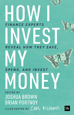 Book cover of How I Invest My Money: Finance Experts Reveal How They Save, Spend, And Invest by Joshua Brown, Brian Portnoy (Ed.)