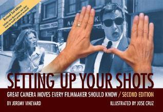 Book cover of Setting Up Your Shots: Great Camera Moves Every Filmmaker Should Know by Jeremy Vineyard, José Cruz (Illus.)