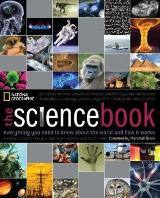 Book cover of The Science Book: Everything You Need to Know About the World and How It Works by National Geographic Society, Marshall Brain (Foreword)