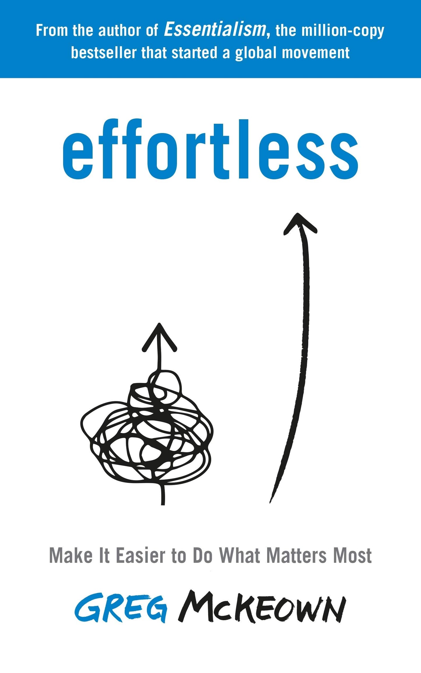 Book cover of Effortless: Make It Easier to Do What Matters Most: The Instant New York Times Bestseller by Greg McKeown