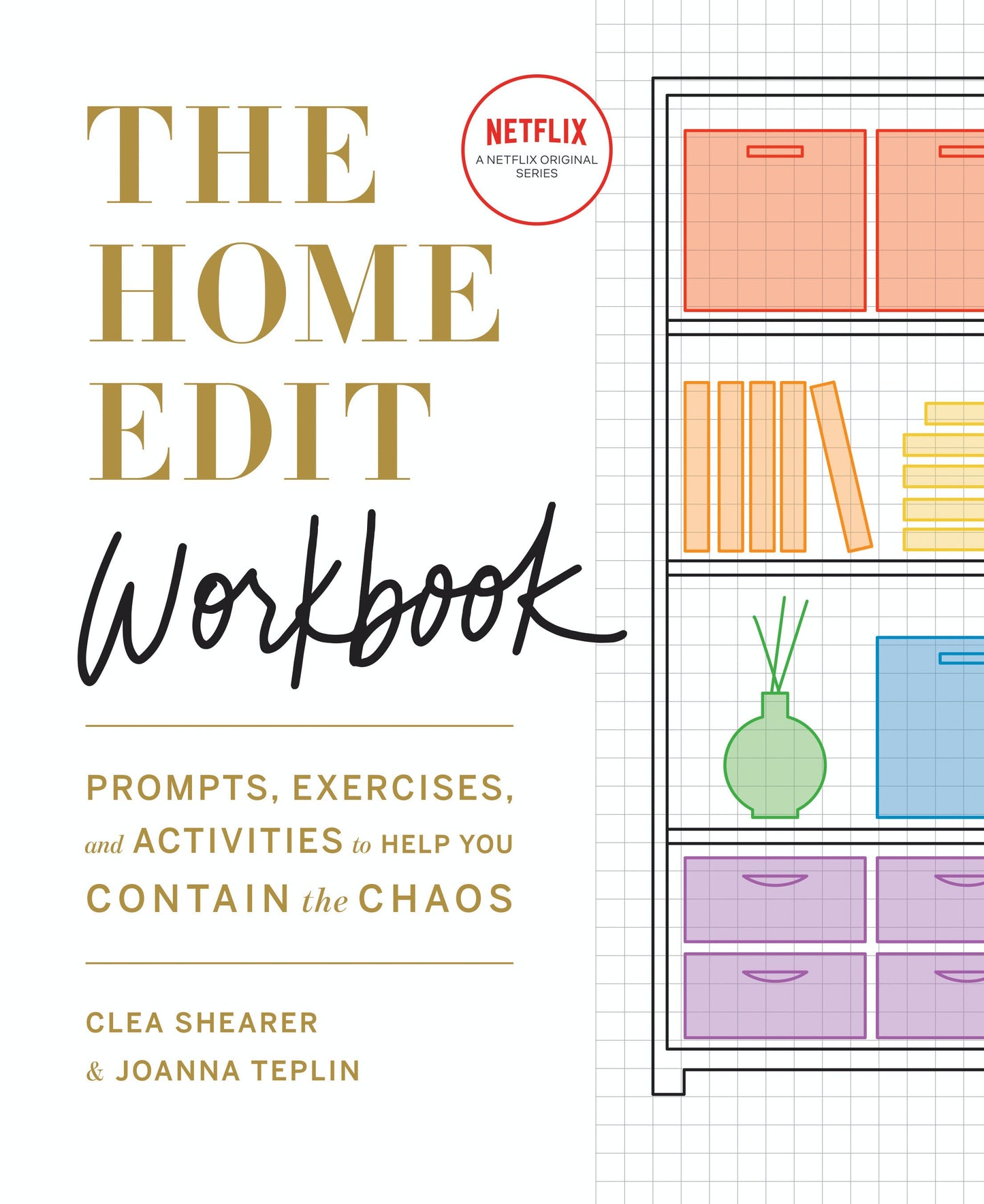 Book cover of The Home Edit Workbook: Prompts, Activities, And Gold Stars To Help You Contain The Chaos by Clea Shearer, Joanna Teplin