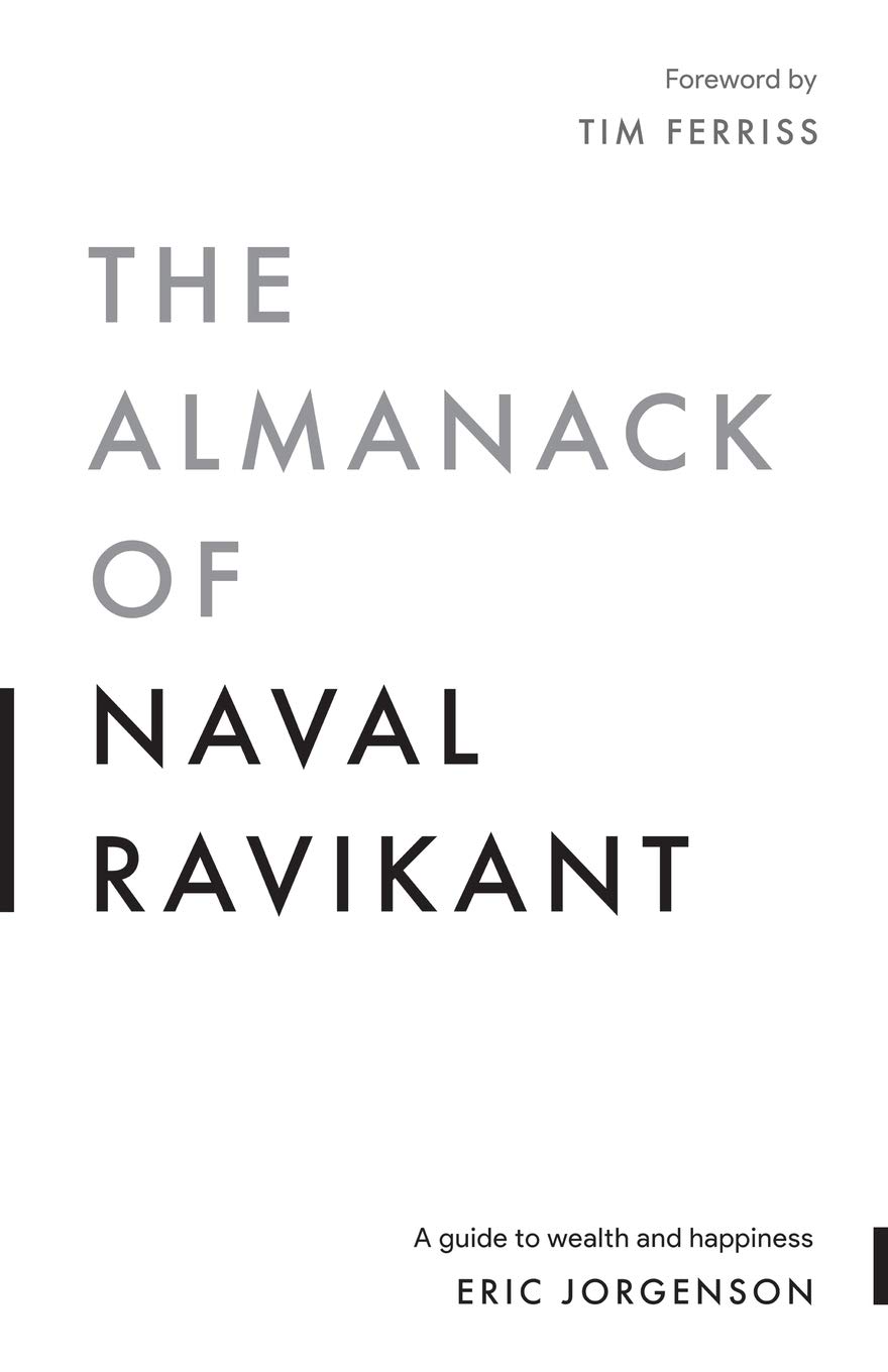 Book cover of The Almanack Of Naval Ravikant: A Guide To Wealth And Happiness by Eric Jorgenson, Tim Ferriss (Foreword), Jack Butcher (Illus.)