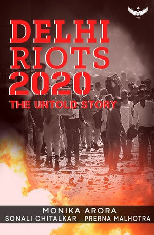 Book cover of Delhi Riots 2020: The Untold Story by Monika Arora, Sonali Chitalkar, Prerna Malhotra