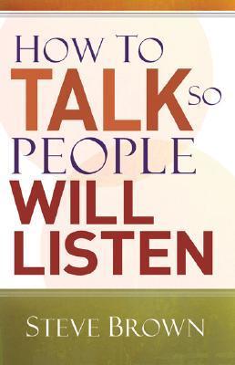 Book cover of How To Talk So People Will Listen by Steve Brown