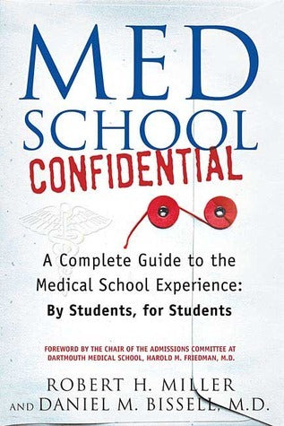 Book cover of Med School Confidential: A Complete Guide To The Medical School Experience: By Students, For Students by Robert H. Miller, Daniel M. Bissell, Harold M. Friedman (Foreword)