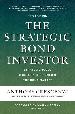 Book cover of The Strategic Bond Investor, Third Edition: Strategic Tools to Unlock the Power of the Bond Market by CRESCENZI, Manny Roman (Foreword)