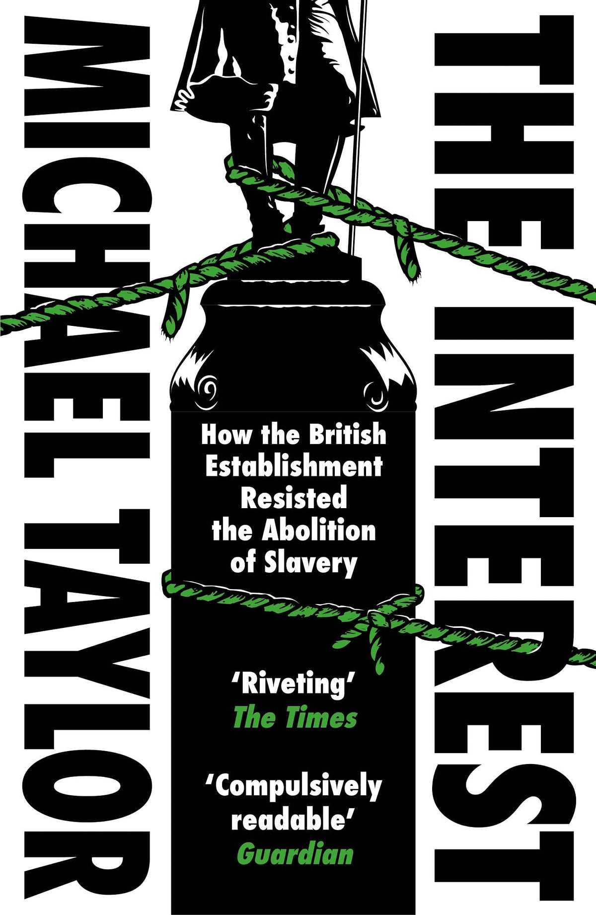 Book cover of The Interest: How The British Establishment Resisted The Abolition Of Slavery by Michael Taylor