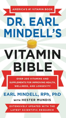 Book cover of Dr. Earl Mindell's Vitamin Bible: Over 200 Vitamins And Supplements For Improving Health, Wellness, And Longevity by Earl Mindell, Hester Mundis (Primary Contributor)