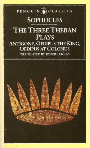 Book cover of The Three Theban Plays: Antigone, Oedipus The King, Oedipus At Colonus by Sophocles, Robert Fagles (Trans.), Bernard Knox (Introduction)