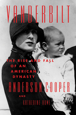 Book cover of Vanderbilt: The Rise And Fall Of An American Dynasty by Anderson Cooper, Katherine Howe